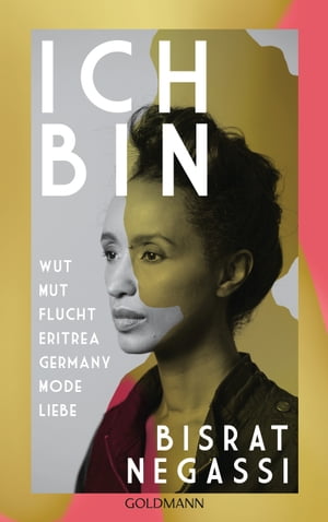 Ich bin Wut Mut Flucht Eritrea Germany Mode Liebe - Mit einem Vorwort von Melanie Raabe【電子書籍】[ Bisrat Negassi ]