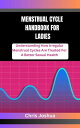 MENSTRUAL CYCLE HANDBOOK FOR LADIES Understanding How Irregular Menstrual Cycles...
