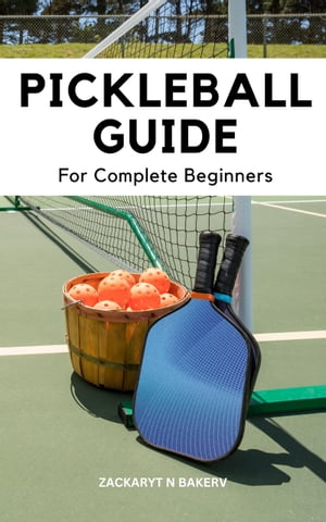 Pickleball Guide For Complete Beginners A Guide For Learning Winning Strategies For Pickleball Dominance | Finding A Winning Mindset, Learning The Rules &Avoiding Mental MistakesŻҽҡ[ Zackaryt N Bakerv ]