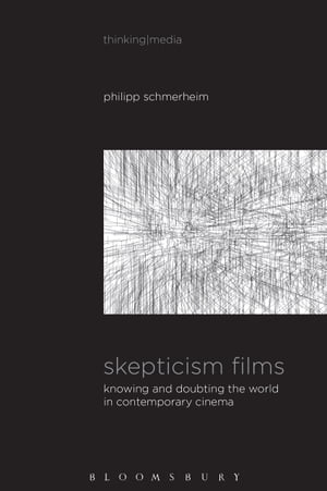 Skepticism Films Knowing and Doubting the World in Contemporary Cinema【電子書籍】 Dr Philipp Schmerheim