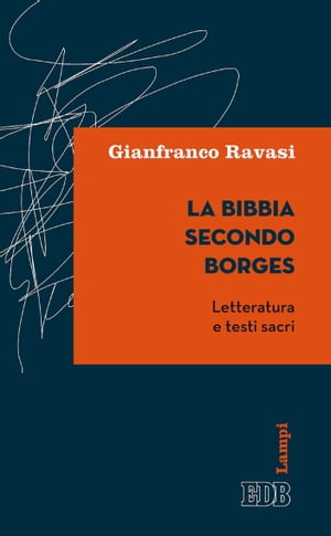 La Bibbia secondo Borges Letteratura e testi sacriŻҽҡ[ Gianfranco Ravasi ]