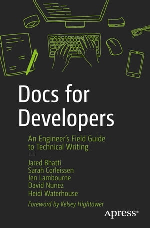 Docs for Developers An Engineer’s Field Guide to Technical Writing