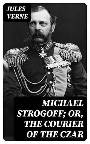 Michael Strogoff; Or, The Courier of the Czar