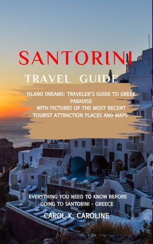 Santorini travel guide 2024 Island Dreams: Traveler's Guide to Greek P...