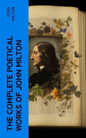 The Complete Poetical Works of John Milton【電子書籍】[ John Milton ]