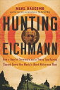 Hunting Eichmann How a Band of Survivors and a Young Spy Agency Chased Down the World's Most Notorious Nazi【電子書籍】[ Neal Bascomb ]