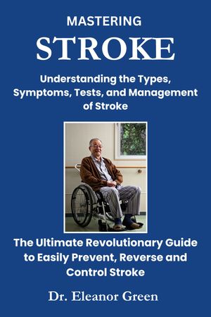 ŷKoboŻҽҥȥ㤨MASTERING STROKE Understanding the Types, Symptoms, Tests, and Management of Stroke The Ultimate Revolutionary Guide to Easily Prevent, Reverse and Control StrokeŻҽҡ[ Dr. Eleanor Green ]פβǤʤ656ߤˤʤޤ