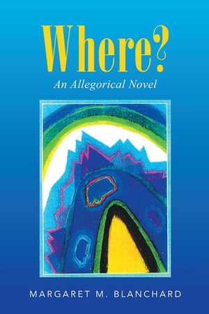 Where? An Allegorical Novel
