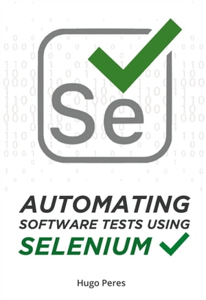 TOMATIN Automating Software Tests Using Selenium【電子書籍】[ Hugo Peres ]