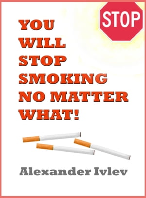 ŷKoboŻҽҥȥ㤨You Will Stop Smoking No Matter What!Żҽҡ[ Alexander Ivlev ]פβǤʤ147ߤˤʤޤ