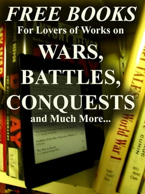 Free Books for Lovers of Works on Battles, Wars, Conquests and Much More Over 200 Downloadable Books for You to EnjoyŻҽҡ[ Michael Caputo ]