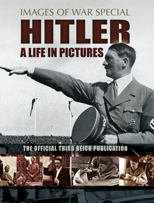 Hitler: A Life in Pictures The Official Third Reich Publication