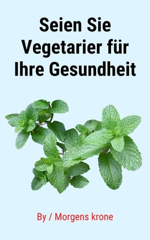 Seien Sie Vegetarier für Ihre Gesundheit