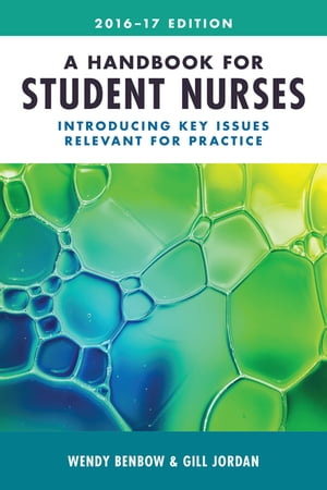 A Handbook for Student Nurses, 201617 edition Introducing key issues relevant for practice