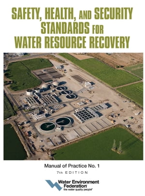 Safety, Health, and Security Standards for Water Resource Recovery Manual of Practice No. 1【電子書籍】 Water Environment Federation