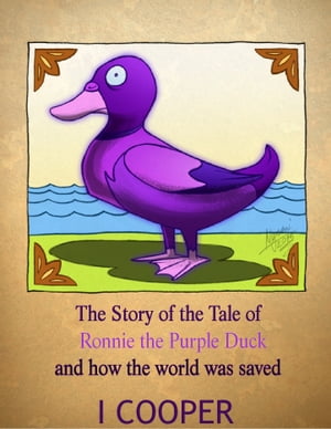 The Story of The Tale of Ronnie The Purple Duck.