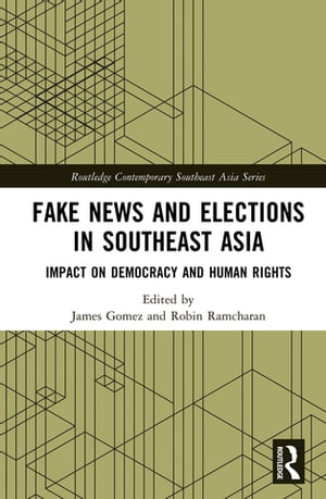 Fake News and Elections in Southeast Asia Impact on Democracy and Human Rights【電子書籍】