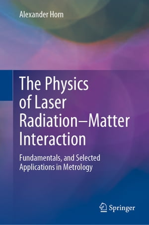 The Physics of Laser Radiation–Matter Interaction