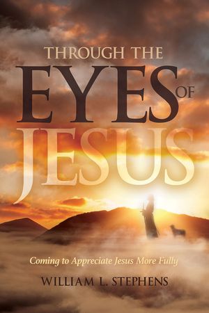 Through the Eyes of Jesus【電子書籍】[ William Stephens ]