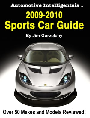 Automotive Intelligentsia 2009-2010 Sports Car Guide【電子書籍】[ Jim Gorzelany ]