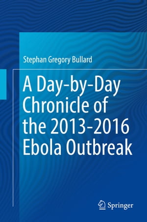 A Day-by-Day Chronicle of the 2013-2016 Ebola Outbreak