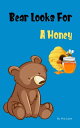 Bear Looks For A Honey I borrow a honey from my friend【電子書籍】 Kira Lucie