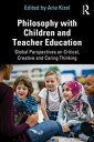 Philosophy with Children and Teacher Education Global Perspectives on Critical, ...