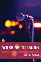 Working to Laugh Assembling Difference in American Stand-Up Comedy Venues【電子書籍】 James M. Thomas, Assistant Professor of Sociology, University of Mississippi