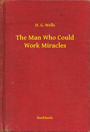 The Man Who Could Work MiraclesŻҽҡ[ H. G. Wells ]