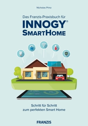 Das Franzis-Praxisbuch f?r innogy SmartHome Schritt f?r Schritt zum perfekten Smart Home