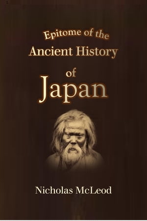 Epitome of the Ancient History of Japan【電子書籍】 Nicholas McLeod