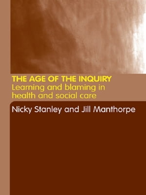 The Age of the Inquiry Learning and Blaming in Health and Social Care