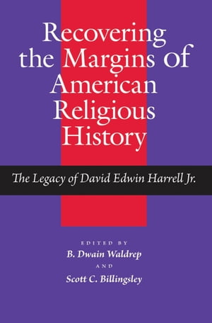 Recovering the Margins of American Religious History The Legacy of David Edwin Harrell Jr.Żҽҡ[ B. Dwain Waldrep ]