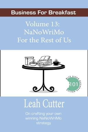 NaNoWriMo For the Rest of Us【電子書籍】[ Leah Cutter ]