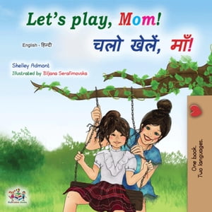 Let’s Play, Mom , English Hindi Bilingual Collection【電子書籍】 Shelley Admont