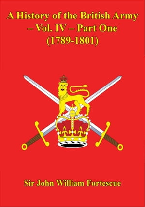 A History Of The British Army – Vol. IV – Part One (1789-1801)