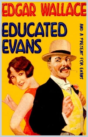 Educated Evans and A Present For EvansŻҽҡ[ Edgar Wallace ]