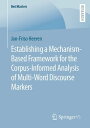 Establishing a Mechanism-Based Framework for the Corpus-Informed Analysis of Multi-Word Discourse Markers【電子書籍】 Jan-Friso Heeren