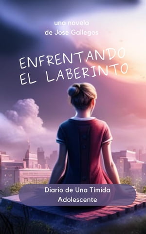 ŷKoboŻҽҥȥ㤨Enfrentando el Laberinto: Diario de Una T?mida Adolescente Learn Spanish with Stories, #1Żҽҡ[ Jose Gallegos ]פβǤʤ750ߤˤʤޤ