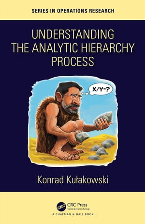 Understanding the Analytic Hierarchy Process【電子書籍】[ Konrad Kulakowski ]