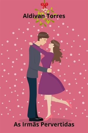 As Irm?s Pervertidas【電子書籍】[ Aldivan Torres ]