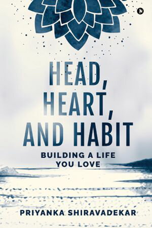 Head, Heart, and Habit: Building a life you loveŻҽҡ[ Priyanka Shira...