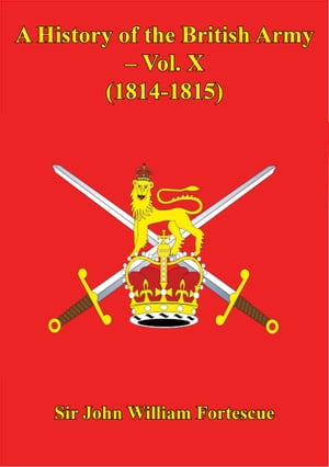 A History Of The British Army – Vol. X – (1814-1815)