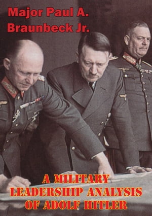 A Military Leadership Analysis Of Adolf Hitler