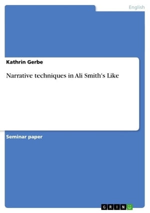 Narrative techniques in Ali Smith's LikeŻҽҡ[ Kathrin Gerbe ]