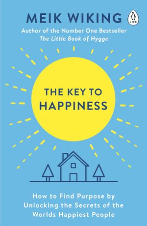 The Key to Happiness How to Find Purpose by Unlocking the Secrets of the World's Happiest People【電子書籍】[ Meik Wiking ]