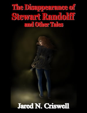 The Disappearance of Stewart Randolff and Other Tales