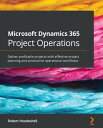 Microsoft Dynamics 365 Project Operations Deliver profitable projects with effective project planning and productive operational workflows