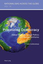 Privatizing Democracy Global Ideals, European Politics and Basque Territories【電子書籍】 Jule Goikoetxea