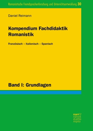 Kompendium Fachdidaktik Romanistik. Franz?sisch ? Italienisch ? Spanisch Band I: Grundlagen